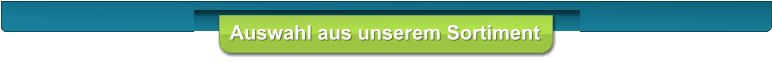 Auswahl aus unserem Sortiment