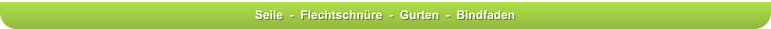 Seile  -  Flechtschnre  -  Gurten  -  Bindfaden